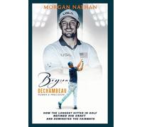 BRYSON DECHAMBEAU: Power & Precision: How the Longest Hitter in Golf Refined His Craft and Dominated the Fairways