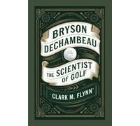 BRYSON DECHAMBEAU: The Scientist of Golf