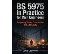 BS 5975 in Practice for Civil Engineers: Temporary Works, Coordination and Site Safety