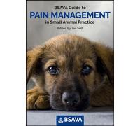 BSAVA Guide to Pain Management in Small Animal Practice (BSAVA British Small Animal Veterinary Association)