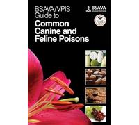 BSAVA / VPIS Guide to Common Canine and Feline Poisons (BSAVA British Small Animal Veterinary Association)