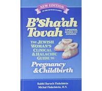 B'Sha'ah Tovah - Updated, Revised & Expanded - Halachic Guide to Pregnancy and Childbirth