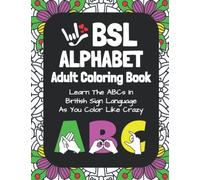 BSL Alphabet Adult Coloring Book: Learn The ABCs In British Sign Language As You Color Like Crazy | BSL Alphabet Activities With Mandala Designs ... As You Color Beautiful Mandala Designs)