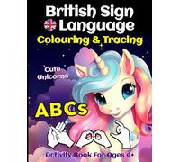 BSL Alphabet Cute Unicorns Colouring And Tracing Activity Book For Ages 4+: British Sign Language Fingerspelling Skills, Colour Beautiful Pictures, Practice Writing English Letters And Words