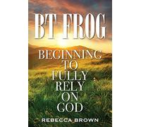 BT Frog: Beginning to Fully Rely on God