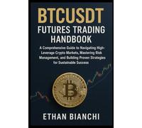 BTCUSDT Futures Trading Handbook: A Comprehensive Guide to Navigating High-Leverage Crypto Markets, Mastering Risk Management, and Building Proven Strategies for Sustainable Success.