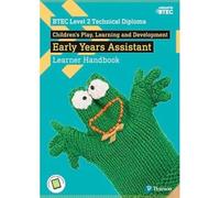 BTEC Level 2 Technical Diploma Children's Play, Learning and Development Early Years Assistant Learner Handbook with ActiveBook (BTEC L2 Technicals...