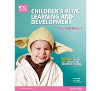 BTEC Level 3 National Children's Play, Learning & Development Student Book 1 (Early Years Educator): Revised for the Early Years Educator criteria (BTEC National CPLD (EYE) 2014)
