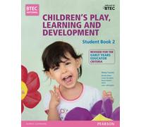 BTEC Level 3 National Children's Play, Learning & Development Student Book 2 (Early Years Educator): Revised for the Early Years Educator (BTEC...