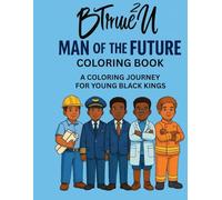 BTrue2U Man Of The Future Coloring Book: A Coloring Journey For Young Black Kings