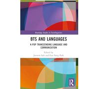 BTS and Languages: K-pop Transcending Language and Communication (Routledge Studies in Sociolinguistics)