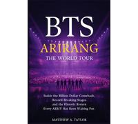 BTS ARIRANG: The World Tour: Inside the Billion-Dollar Comeback, Record-Breaking Stages, and the Historic Return Every ARMY Has Been Waiting For (BTS Verified)