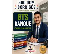 BTS Banque: 500 QCM Corrigés | Conseiller de Clientèle (particuliers) | Cahier d'entraînement pour réussir l'examen et préparer la certification AMF ... crédit, assurance | Annales et révision