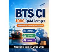 BTS CI : 1000 QCM Corrigés: Préparation à l'examen : QCM Commerce international, Logistique, Langues, référentiel CI et entraînement aux épreuves professionnelles du diplôme BTS