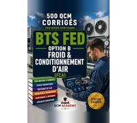 BTS FED Froid: 500 QCM Corrigés | Option B Froid et Conditionnement d'Air | Cahier d'entraînement pour réussir l'examen en autonomie | Frigorifique, ... fluides, maintenance | Annales et révision
