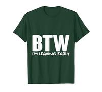 BTW I'm Leaving Early T-Shirt, Men, Dark Green, X-Large