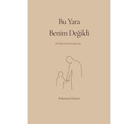 Bu Yara Benim Değildi: Traumata, die vom Vater hinterlassen wurden, Selbstfindung, Heilung, Aufarbeitung & Zitate für Jugendliche & Erwachsene / Baba ... iyileşme, geçmişle yüzleşme ve alıntılar