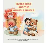 Bubba Bear and The Grumble Rumble: A Calming Down Book for Kids About Anger, Big Feelings, and Simple Breathing Techniques.