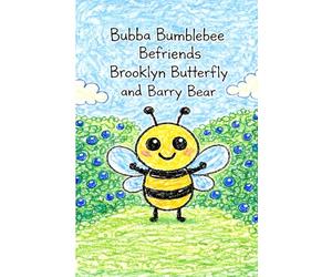 Bubba Bumblebee Befriends Brooklyn Butterfly and Barry Bear: A Story About the Letter B (Little Letters, Big Adventures)
