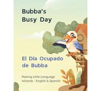 Bubba’s Busy Day - El Día Ocupado de Bubba: Raising Little Language Wizards - English & Spanish (Bubba's Busy Day - Ziggy & Bubba)