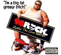 Bubba The Love Sponge - I'm a Big Fat Greasy !