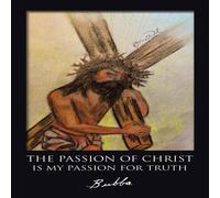 Bubba The Passion of Christ Is My Passion for Truth Paperback Book Bubba Multicolor