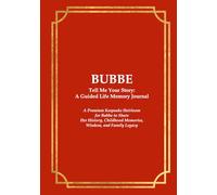 BUBBE Tell Me Your Story: A Guided Life Memory Journal: A Premium Keepsake Heirloom for Bubbe to Share Her History, Childhood Memories, Wisdom, and Family Legacy