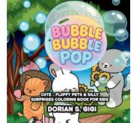 BUBBLE BUBBLE POP: Cute-Fluffy and Sily Suprises Coloring Book for Kids