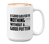 Bubble Hugs Golf Coffee Mug 15oz White - Golfe Is Nothing Without A Good Putter - Golfer Lovers Hobbies Athletics Cart Men Club Coaching Stick Hole