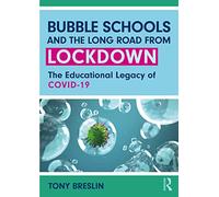Bubble Schools and the Long Road from Lockdown: The Educational Legacy of COVID-19