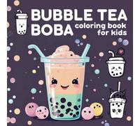 Bubble Tea Coloring Book for kids: Kawaii designs to color for Boba Lovers and Bubble Tea Drinkers