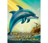 Bubbles the Adventurous Dolphin - A Tale of Friendship and Ocean Magic: Short Story for kids about Dolphin, Perseverance & Self-Confidence I A Motivational Book For kids I Gift for kids