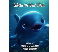 Bubbles the Blue Whale: Adventures in the Ocean Deep and Ocean Tales Children’s Book: An Enchanting Journey of Discovery and Learning About Marine ... Ocean Books) (Curiosity & Adventure)