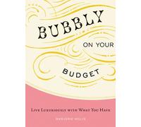 Bubbly on Your Budget: Live Luxuriously with What You Have