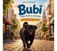 Bubi. Tales from a wise pug. Book Two: Bubi Meets His New Family