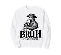 Bubonic Plague Bruh We Goin Viral Funny Historical Sweatshirt