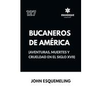 Bucaneros de América (Aventuras, muertes y crueldad en el siglo XVII)
