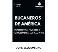 Bucaneros de América (Aventuras, muertes y crueldad en el siglo XVII)