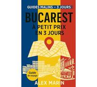 Bucarest à Petit Prix en 3 Jours: Itinéraire jour par jour, transports, restos et visites pour profiter à fond sans exploser ton budget ni ton planning (Guides Malins- 3 jours)