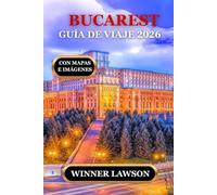 BUCAREST GUÍA DE VIAJE 2026: CONOCIMIENTOS PRÁCTICOS, PROFUNDIDAD CULTURAL Y AVENTURAS SIGNIFICATIVAS