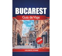 Bucarest Guía de viaje 2026: Explora Rumanía, joyas ocultas, atracciones imprescindibles, consejos esenciales, gastronomía, rica historia, cultura y vibrantes barrios