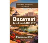 Bucarest Guida di viaggio 2026-2027