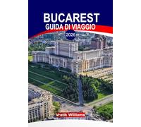 BUCAREST GUIDA DI VIAGGIO 2026: "Esplora Bucarest: cultura, architettura, cucina e lo spirito nascosto della piccola Parigi dell'Est, la capitale della Romania"