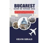 BUCAREST GUIDE DE VOYAGE 2026: Découvrez les Monuments Historiques, la Vie Nocturne, les Excursions et les Aventures Culturelles dans la Capitale Animée de la Roumanie