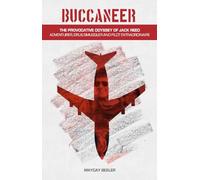 Buccaneer: The Provocative Odyssey of Jack Reed, Adventurer, Drug Smuggler & Pilot Extraordinaire