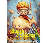 ¡Bucea y Colorea! Aventuras Bajo el Mar: 60 ilustraciones para explorar y colorear el mundo submarino