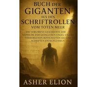 BUCH DER GIGANTEN AUS DEN SCHRIFTROLLEN VOM TOTEN MEER: Die verlorene Geschichte der Nephilim, der gefallenen Engel und der verborgenen Botschaften der alten Schriften entschlüsseln