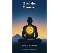 Buch des Menschen: "Ich bin" - Die Tür zu Gott (Ich bin - Wer bin ich wirklich?)