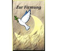 Buch Firmung: Ein außergewöhnliches Buch mit schönen Bildern und inspirierenden Zitaten zur zeitlosen Erinnerung an einen Meilenstein auf dem Weg des Glaubens.