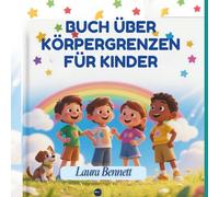 BUCH ÜBER KÖRPERGRENZEN FÜR KINDER: Körperliche Grenzen, Sicherheit, Intimbereich und Einwilligung verstehen